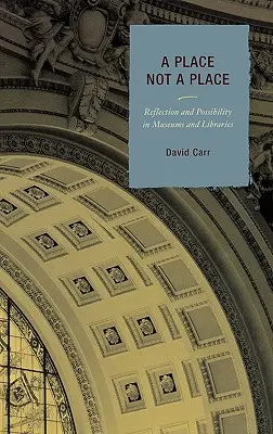 Un lieu pas un lieu : Réflexion et possibilités dans les musées et les bibliothèques - A Place Not a Place: Reflection and Possibility in Museums and Libraries