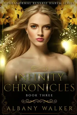 Infinity Chronicles Book Three : Une série paranormale de Harem inversé - Infinity Chronicles Book Three: A Paranormal Reverse Harem Series
