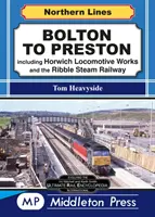 De Bolton à Preston. - y compris Horwich Locomotive Works et le Ribble Steam Railway. - Bolton To Preston. - including Horwich Locomotive Works and the Ribble Steam Railway.