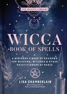 Wicca Book of Spells, 1 : Un livre d'ombres pour débutants pour les wiccans, les sorcières et autres praticiens de la magie - Wicca Book of Spells, 1: A Beginner's Book of Shadows for Wiccans, Witches & Other Practitioners of Magic