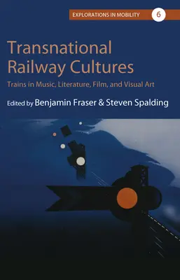 Cultures ferroviaires transnationales : Les trains dans la musique, la littérature, le cinéma et les arts visuels - Transnational Railway Cultures: Trains in Music, Literature, Film, and Visual Art