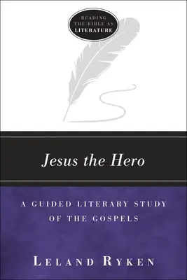 Jésus le héros : une étude littéraire guidée des Évangiles - Jesus the Hero: A Guided Literary Study of the Gospels