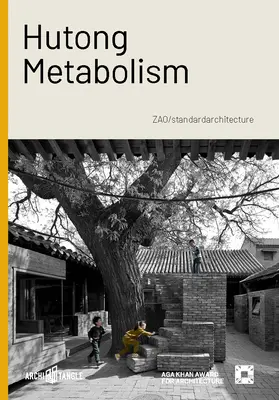 Le métabolisme de Hutong : Zao/Standardarchitecture - Hutong Metabolism: Zao/Standardarchitecture