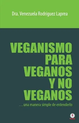 Le véganisme pour les végétaliens et les non-végétaliens : une façon simple de le comprendre - Veganismo para veganos y no veganos: Una manera simple de entenderlo