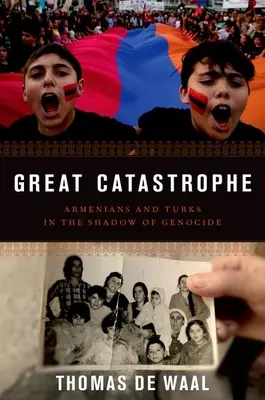 La Grande Catastrophe : Arméniens et Turcs à l'ombre du génocide - Great Catastrophe: Armenians and Turks in the Shadow of Genocide