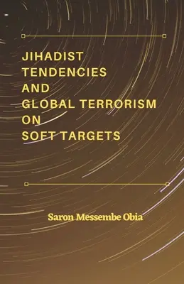 Tendances djihadistes et terrorisme mondial sur cibles molles - Jihadist Tendencies and Global Terrorism on Soft Targets