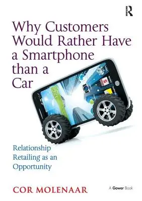 Pourquoi les clients préfèrent-ils avoir un smartphone plutôt qu'une voiture ? La vente au détail relationnelle comme opportunité - Why Customers Would Rather Have a Smartphone Than a Car: Relationship Retailing as an Opportunity