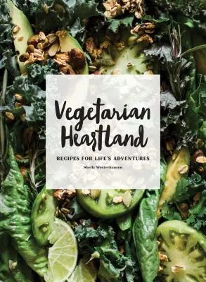 Vegetarian Heartland : Recettes pour les aventures de la vie - Vegetarian Heartland: Recipes for Life's Adventures
