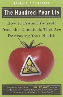 Le mensonge de cent ans : comment se protéger des produits chimiques qui détruisent votre santé - The Hundred-Year Lie: How to Protect Yourself from the Chemicals That Are Destroying Your Health