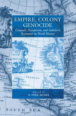 Empire, colonie, génocide : Conquête, occupation et résistance subalterne dans l'histoire mondiale - Empire, Colony, Genocide: Conquest, Occupation, and Subaltern Resistance in World History