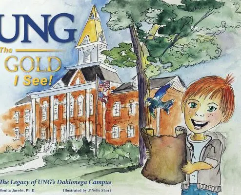 UNG L'or que je vois : L'héritage du campus de Dahlonega de l'UNG - UNG The Gold I See!: The Legacy of UNG's Dahlonega Campus