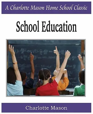 L'éducation scolaire : Série Charlotte Mason Homeschooling, Vol. 3 - School Education: Charlotte Mason Homeschooling Series, Vol. 3