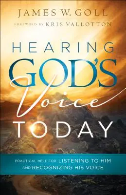 Entendre la voix de Dieu aujourd'hui : Une aide pratique pour l'écouter et reconnaître sa voix - Hearing God's Voice Today: Practical Help for Listening to Him and Recognizing His Voice