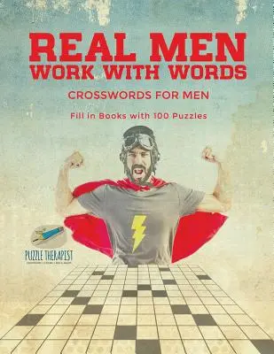 Les vrais hommes travaillent avec les mots Mots croisés pour les hommes Livres à remplir avec 100 énigmes - Real Men Work with Words Crosswords for Men Fill in Books with 100 Puzzles
