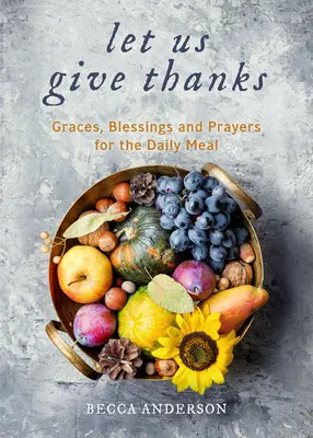 Rendons grâce : Les grâces, les bénédictions et les prières pour le repas quotidien (un dévotionnel spirituel quotidien pour les femmes et les familles ; la foi ; pour tous les âges). - Let Us Give Thanks: Graces, Blessings and Prayers for the Daily Meal (a Spiritual Daily Devotional for Women and Families; Faith; For Any