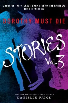 Dorothy Must Die Stories Volume 3 : L'ordre des méchants, Le côté obscur de l'arc-en-ciel, La reine d'Oz - Dorothy Must Die Stories Volume 3: Order of the Wicked, Dark Side of the Rainbow, the Queen of Oz