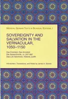 Souveraineté et salut en langue vernaculaire, 1050-1150 : Das Ezzolied, Das Annolied, Die Kaiserchronik, VV. 247-667, Das Lob Salomons, Historia Judith - Sovereignty and Salvation in the Vernacular, 1050-1150: Das Ezzolied, Das Annolied, Die Kaiserchronik, VV. 247-667, Das Lob Salomons, Historia Judith