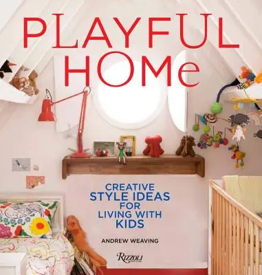 Playful Home : Idées de style créatif pour vivre avec des enfants - Playful Home: Creative Style Ideas for Living with Kids