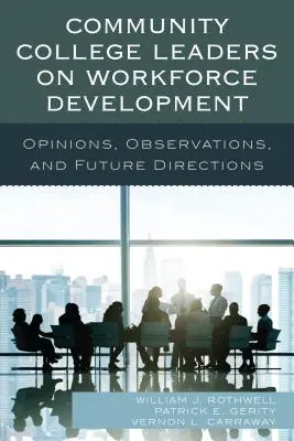 Les dirigeants des collèges communautaires sur le développement de la main-d'œuvre : Opinions, observations et orientations futures - Community College Leaders on Workforce Development: Opinions, Observations, and Future Directions