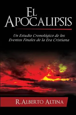 L'Apocalypse : Une étude chronologique des événements finaux de l'ère chrétienne - El Apocalipsis: Un estudio cronolgico de los eventos finales de la Era Cristiana