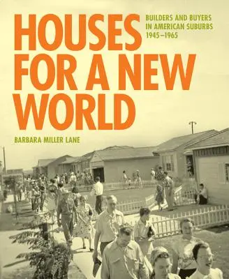 Maisons pour un nouveau monde : Constructeurs et acheteurs dans les banlieues américaines, 1945 1965 - Houses for a New World: Builders and Buyers in American Suburbs, 1945 1965