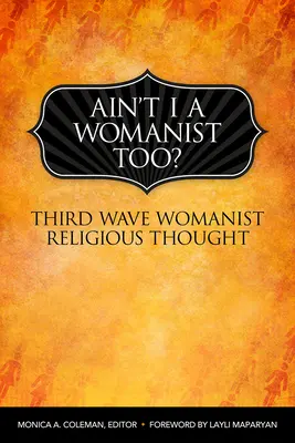 Ne suis-je pas aussi une féministe ? La pensée religieuse féministe de la troisième vague - Ain't I a Womanist, Too?: Third Wave Womanist Religious Thought