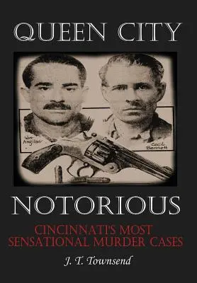 Queen City Notorious : Les affaires de meurtre les plus sensationnelles de Cincinnati - Queen City Notorious: Cincinnati's Most Sensational Murder Cases