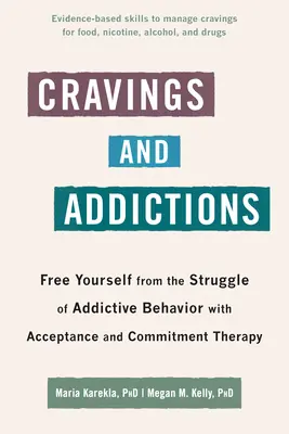 Les envies et les addictions : Se libérer de la lutte contre les comportements addictifs grâce à la thérapie d'acceptation et d'engagement - Cravings and Addictions: Free Yourself from the Struggle of Addictive Behavior with Acceptance and Commitment Therapy