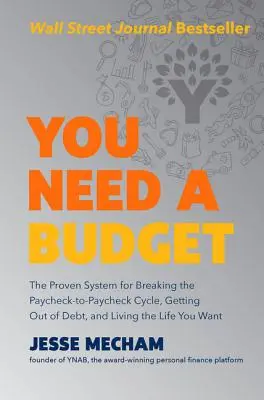 Vous avez besoin d'un budget : Le système éprouvé pour briser le cycle de la paie à la paie, sortir de l'endettement et vivre la vie que vous voulez. - You Need a Budget: The Proven System for Breaking the Paycheck-To-Paycheck Cycle, Getting Out of Debt, and Living the Life You Want