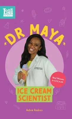 Maya, scientifique de la crème glacée : De vraies femmes dans le domaine de la science et de la technologie - Dr. Maya, Ice Cream Scientist: Real Women in STEAM