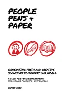 Des gens, des stylos et du papier - Des idées nouvelles pour enseigner le processus créatif dans les écoles - People, Pens and Paper - Fresh Ideas for Schools to Teach the Creative Process