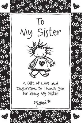 A ma sœur : Un cadeau d'amour et d'inspiration pour vous remercier d'être ma sœur - To My Sister: A Gift of Love and Inspiration to Thank You for Being My Sister