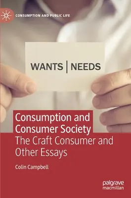 Consommation et société de consommation : Le consommateur artisanal et autres essais - Consumption and Consumer Society: The Craft Consumer and Other Essays