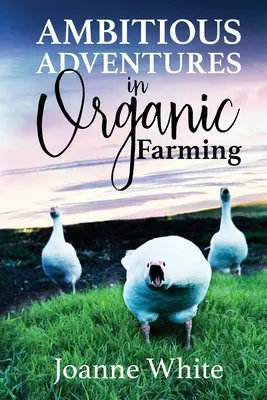 Aventures ambitieuses en agriculture biologique - Ambitious Adventures in Organic Farming