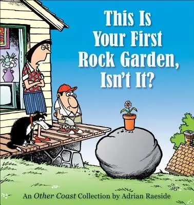 C'est votre premier jardin de pierres, n'est-ce pas ? - This Is Your First Rock Garden, Isn't It?