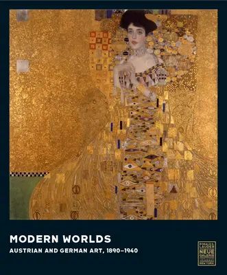 Mondes modernes : l'art autrichien et allemand, 1890-1940 - Modern Worlds: Austrian and German Art, 1890-1940