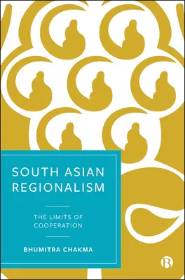 Le régionalisme sud-asiatique : Les limites de la coopération - South Asian Regionalism: The Limits of Cooperation