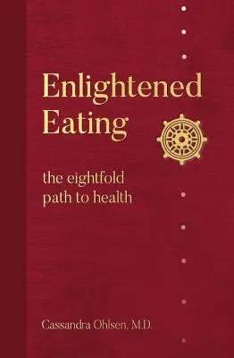 L'alimentation éclairée : L'octuple chemin de la santé - Enlightened Eating: The Eightfold Path to Health