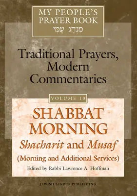 My People's Prayer Book Vol 10 : Shabbat Morning : Shacharit et Musaf (services du matin et services complémentaires) - My People's Prayer Book Vol 10: Shabbat Morning: Shacharit and Musaf (Morning and Additional Services)