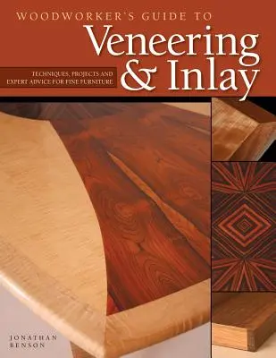 Guide du placage et de l'incrustation pour l'ébéniste (Sc) : Techniques, projets et conseils d'experts pour l'ameublement de qualité - Woodworker's Guide to Veneering & Inlay (Sc): Techniques, Projects & Expert Advice for Fine Furniture