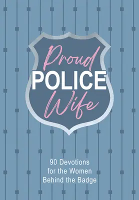 Proud Police Wife : 90 Devotions pour les femmes derrière l'insigne - Proud Police Wife: 90 Devotions for Women Behind the Badge