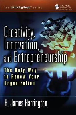 Créativité, innovation et esprit d'entreprise : Le seul moyen de renouveler votre organisation - Creativity, Innovation, and Entrepreneurship: The Only Way to Renew Your Organization