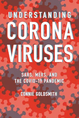 Comprendre les coronavirus : Sars, Mers et la pandémie de Covid-19 - Understanding Coronaviruses: Sars, Mers, and the Covid-19 Pandemic