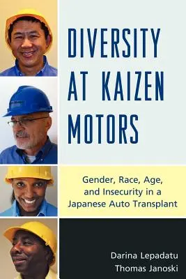 La diversité chez Kaizen Motors : Le genre, la race, l'âge et l'insécurité dans une entreprise japonaise de transplantation automobile - Diversity at Kaizen Motors: Gender, Race, Age, and Insecurity in a Japanese Auto Transplant