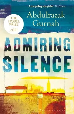 Admirer le silence : Par le lauréat du prix Nobel de littérature 2021 - Admiring Silence: By the Winner of the Nobel Prize in Literature 2021