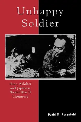 Unhappy Soldier : Hino Ashihei et la littérature japonaise de la Seconde Guerre mondiale - Unhappy Soldier: Hino Ashihei and Japanese World War II Literature