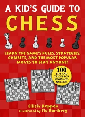 Guide des échecs pour les enfants : Apprenez les règles du jeu, les stratégies, les gambits et les coups les plus populaires pour battre n'importe qui - 100 conseils et astuces pour les rois. - Kid's Guide to Chess: Learn the Game's Rules, Strategies, Gambits, and the Most Popular Moves to Beat Anyone!--100 Tips and Tricks for Kings