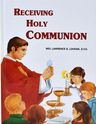 Recevoir la Sainte Communion : Comment faire une bonne communion - Receiving Holy Communion: How to Make a Good Communion