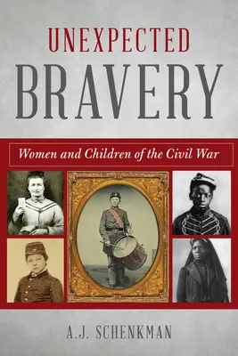 Bravoure inattendue : Les femmes et les enfants de la guerre civile - Unexpected Bravery: Women and Children of the Civil War