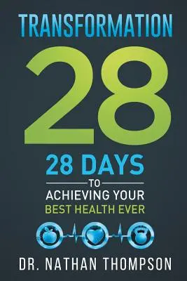 Transformation 28 : 28 jours pour atteindre la meilleure santé possible - Transformation 28: 28 Days to Achieving Your Best Health Ever